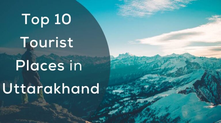 Top 10 Tourist Places in Uttarakhand – 2024