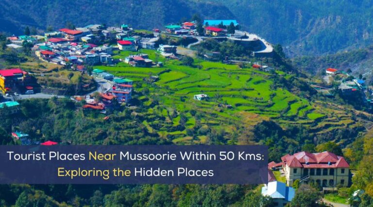Top 5 Tourist Places Near Mussoorie Within 50 Kms – 2024