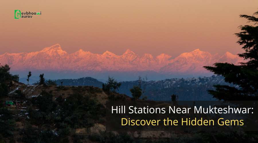 Hill Stations Near Mukteshwar