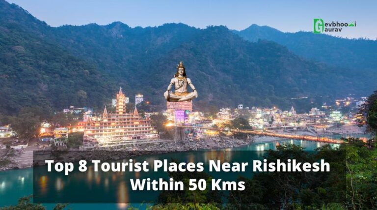 Top 8 Tourist Places Near Rishikesh Within 50 Kms -2024
