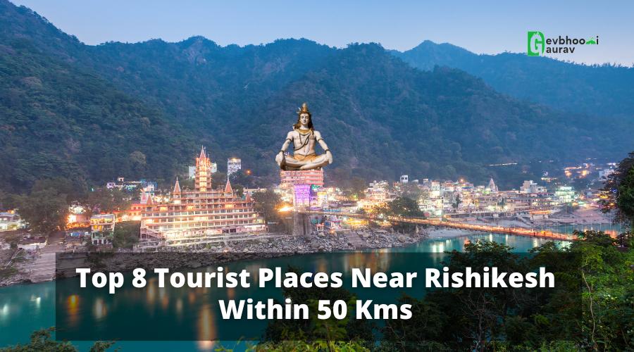 Tourist Places Near Rishikesh Within 50 Kms